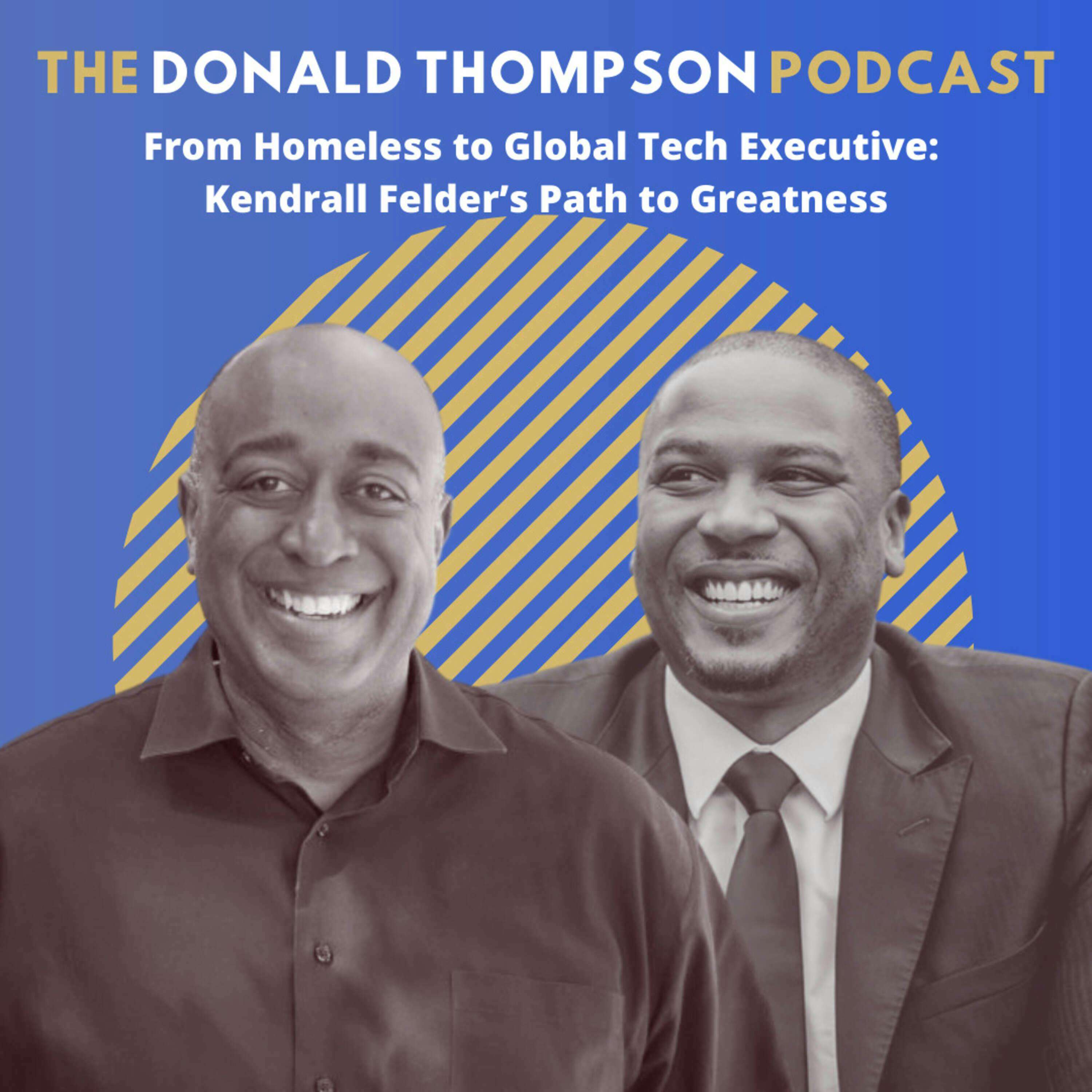 From Homeless to Global Tech Executive: Kendrall Felder's Path to Greatness