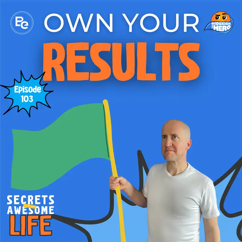 Own Your Results (Three Tools Every Hero Needs Part 1)