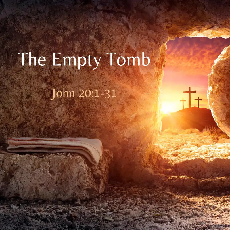 John 20 - The Empty Tomb (Easter Sunday)