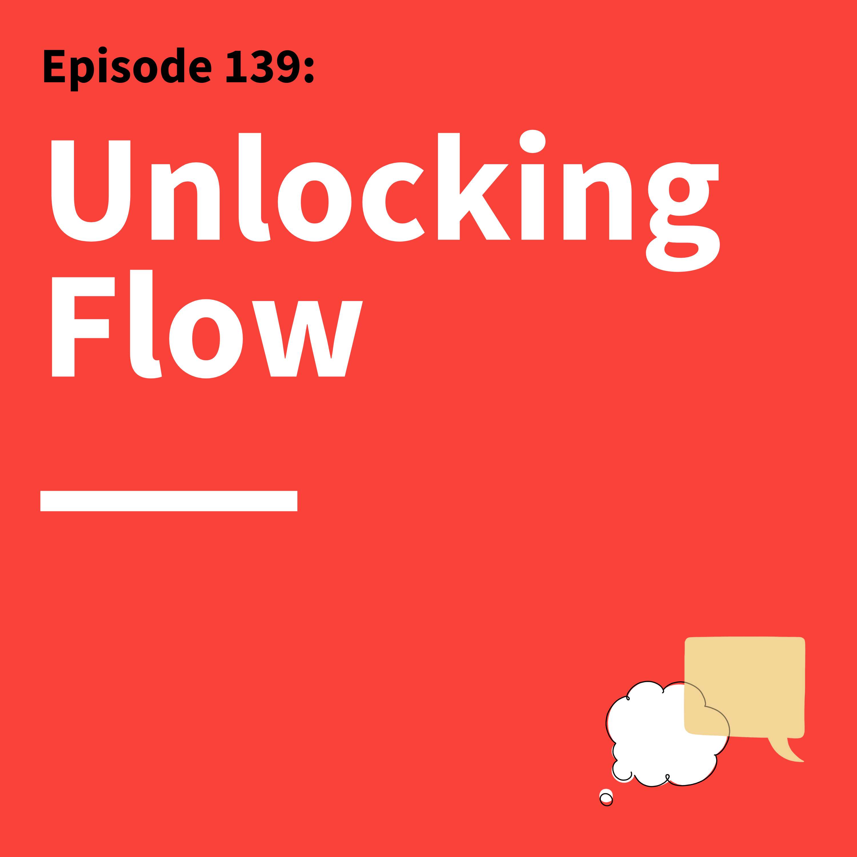 139. Lose Yourself: The Secret to Finding Flow and Being Fully Present