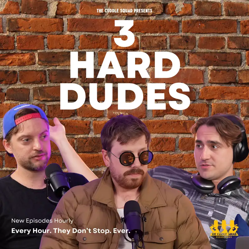 The Cuddle Squad presents: 3 Hard Dudes