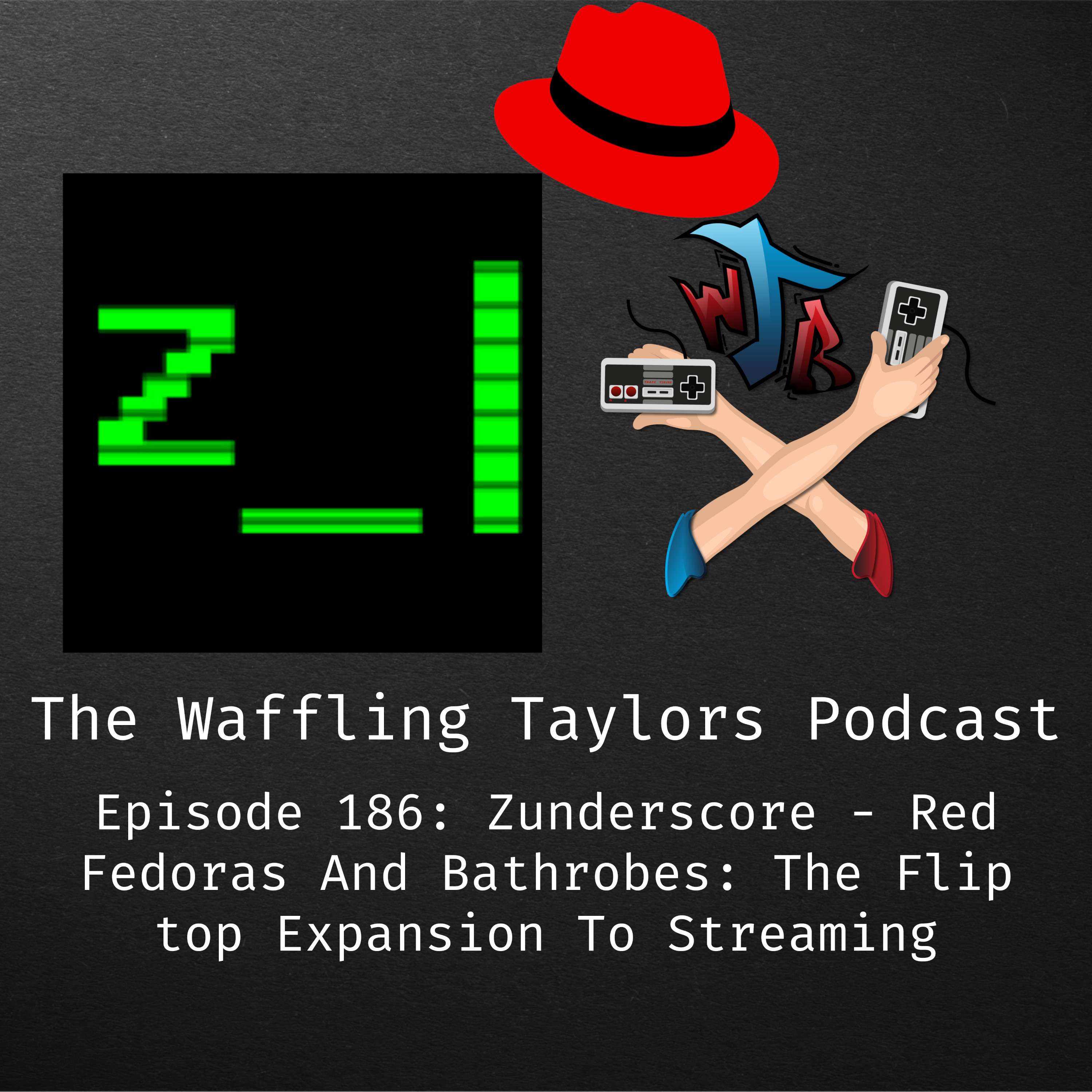 Zunderscore - Red Fedoras And Bathrobes: The Flip top Expansion To Streaming