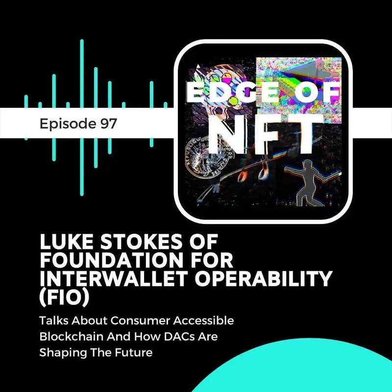 Luke Stokes Of Foundation For Interwallet Operability (FIO) Talks About Consumer Accessible Blockchain And How DACs Are Shaping The Future