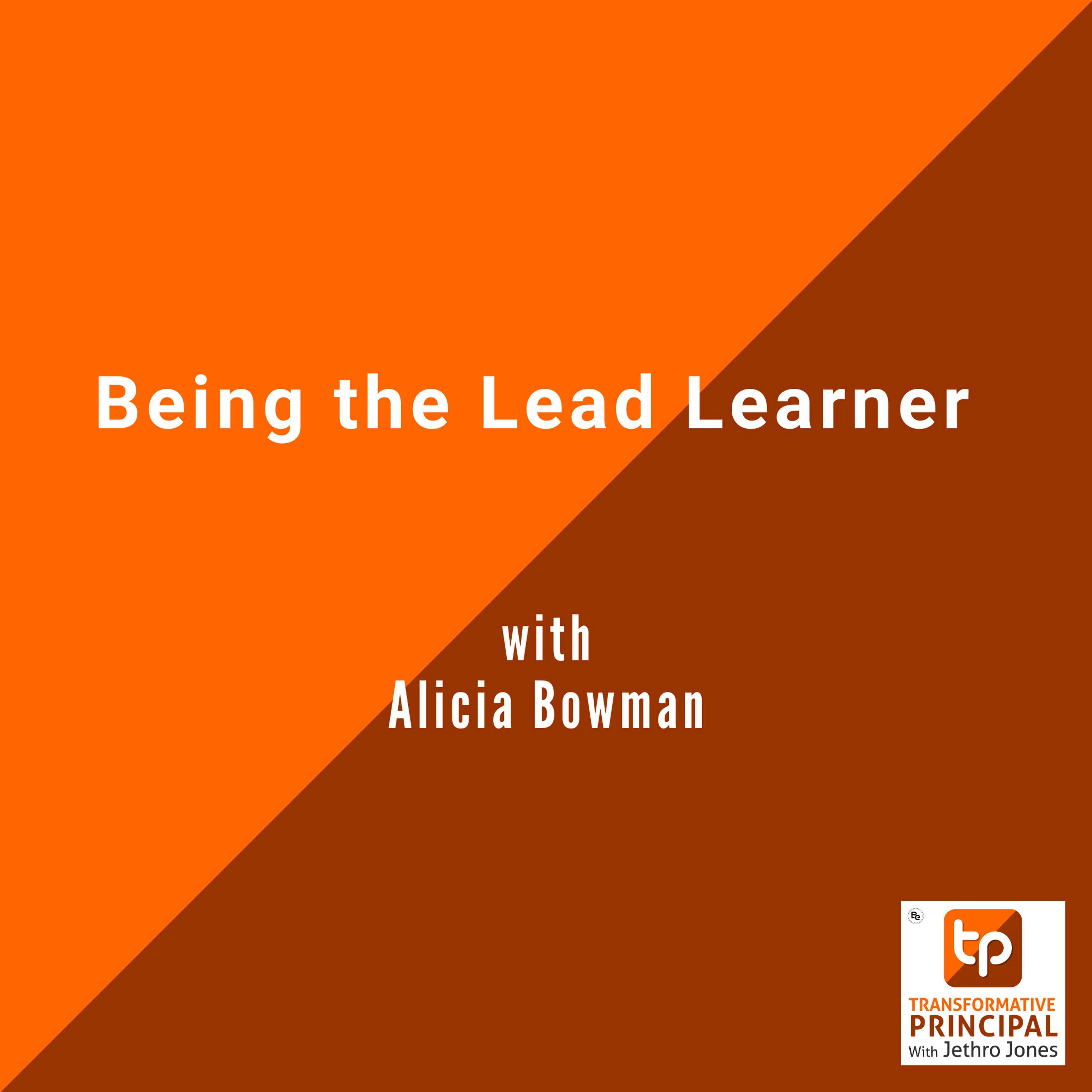 Being the Lead Learner with Alicia Bowman Transformative Principal 580