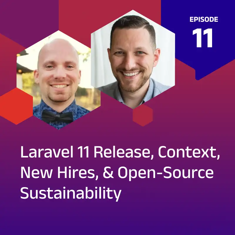 Laravel 11 Release, Context, New Hires, & Open-Source Sustainability