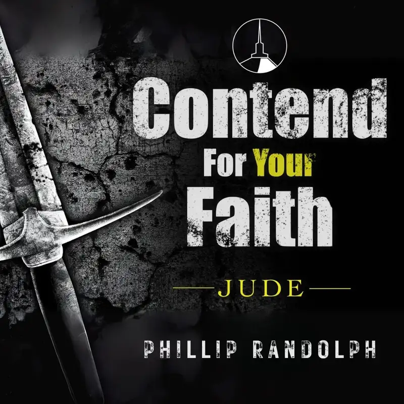 Contend For Your Faith: Jude | 4 (Phillip Randolph)