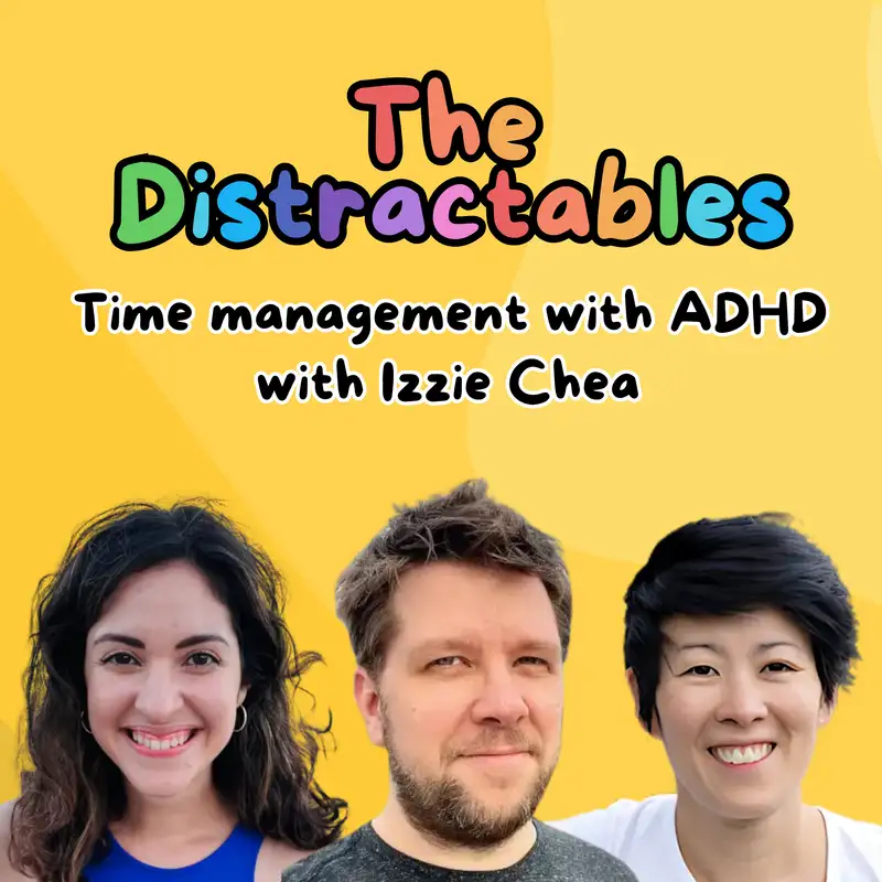 Time management with ADHD - with special guest Izzie Chea (Ep. 7)