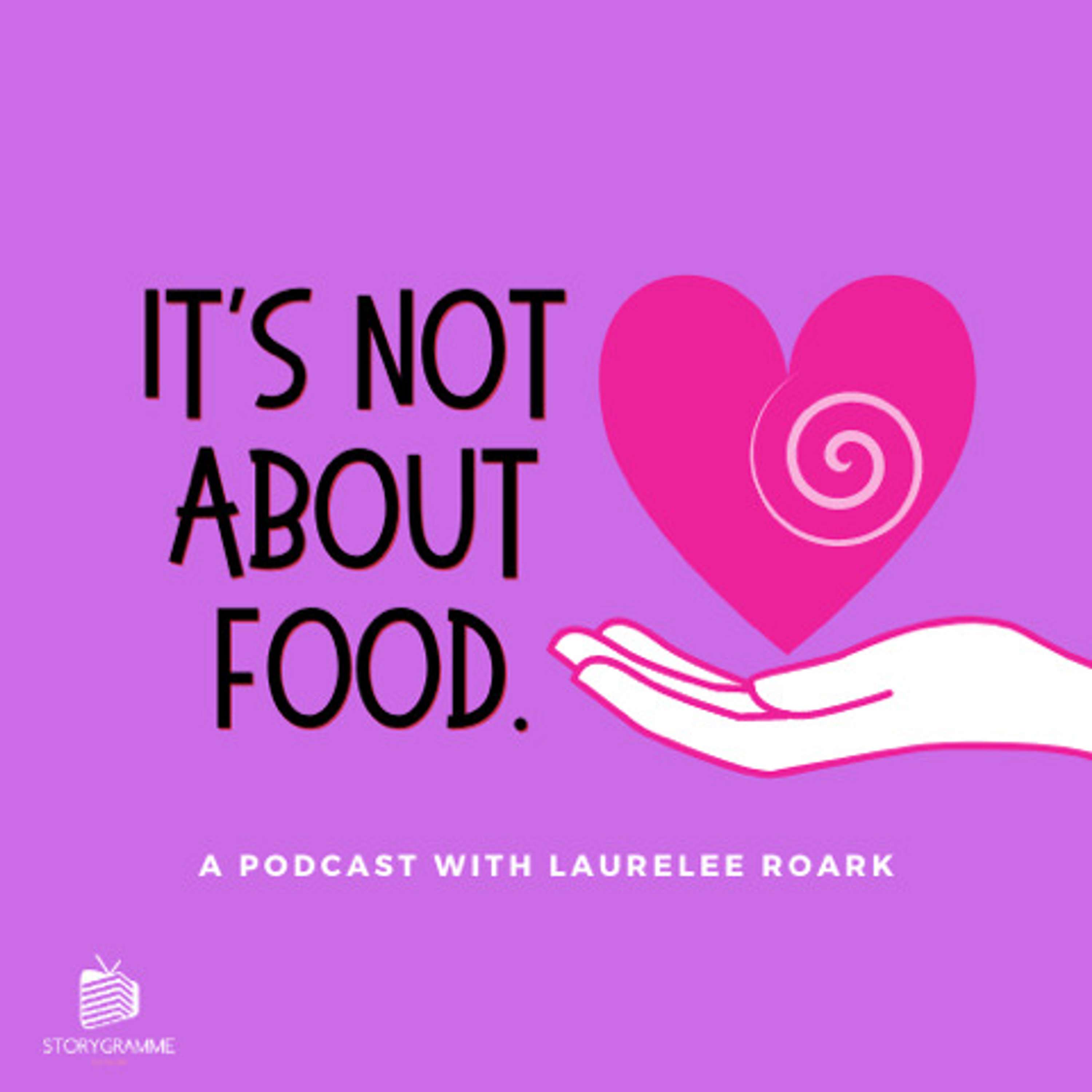 It\'s Not About Food Podcast with Laurelee Roark