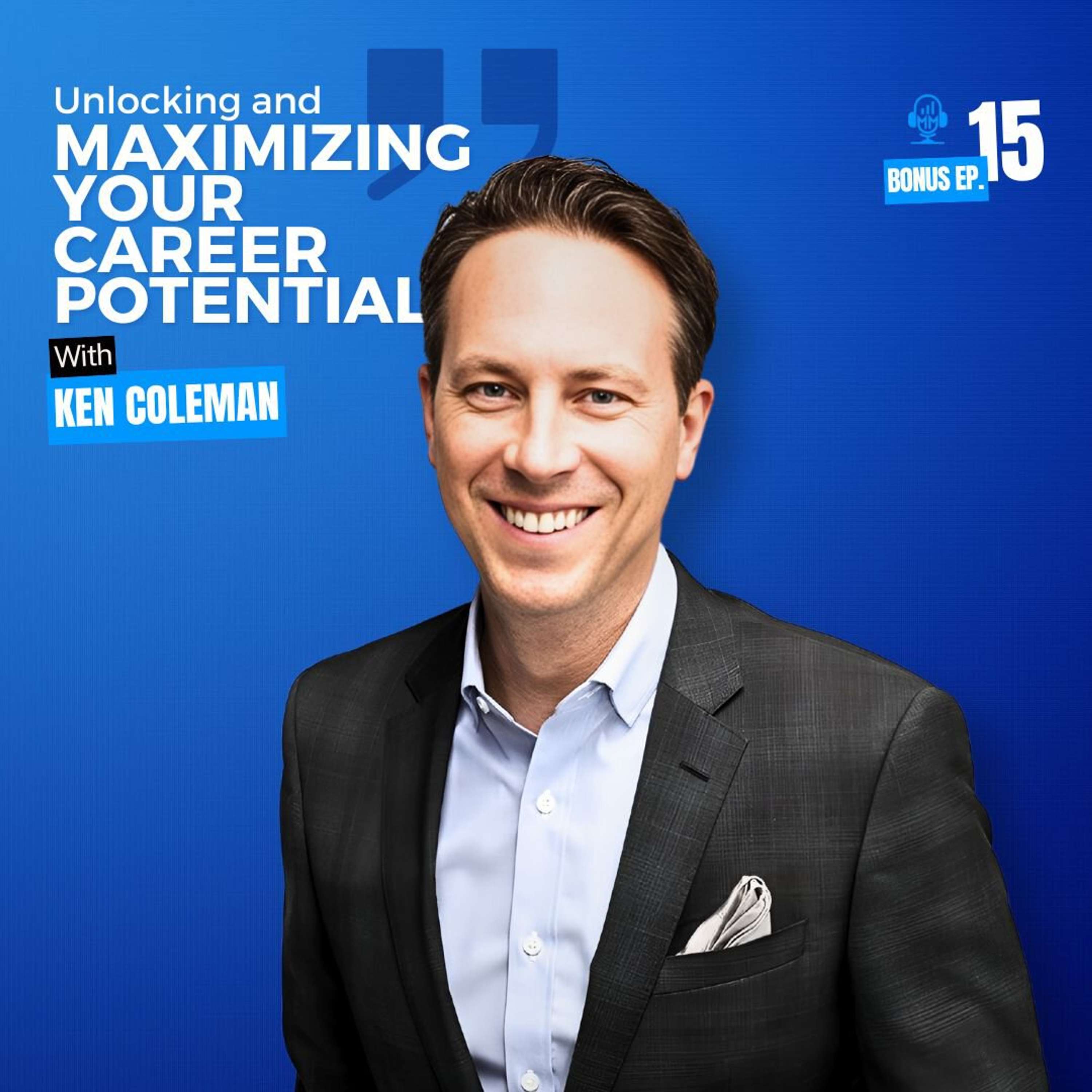 cover of episode Ken Coleman | Unlocking and Maximizing Your Career Potential - Mick Unplugged [EP Bonus 15]