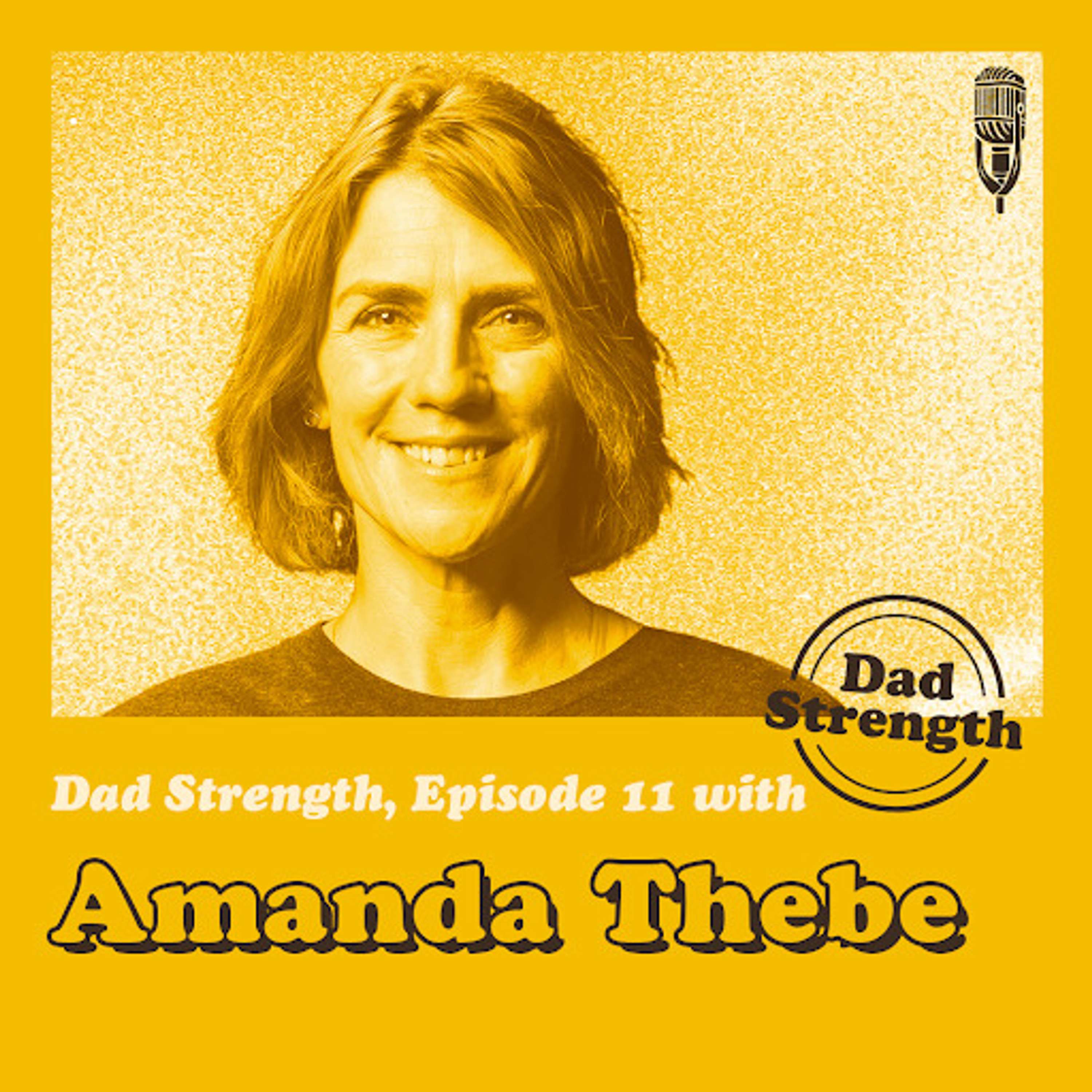Ep.11 - Amanda Thebe - The Dad Strength Podcast