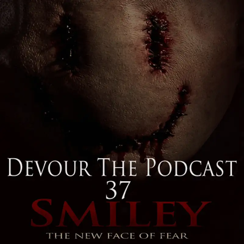 Devour The Podcast Episode 37: Smiley