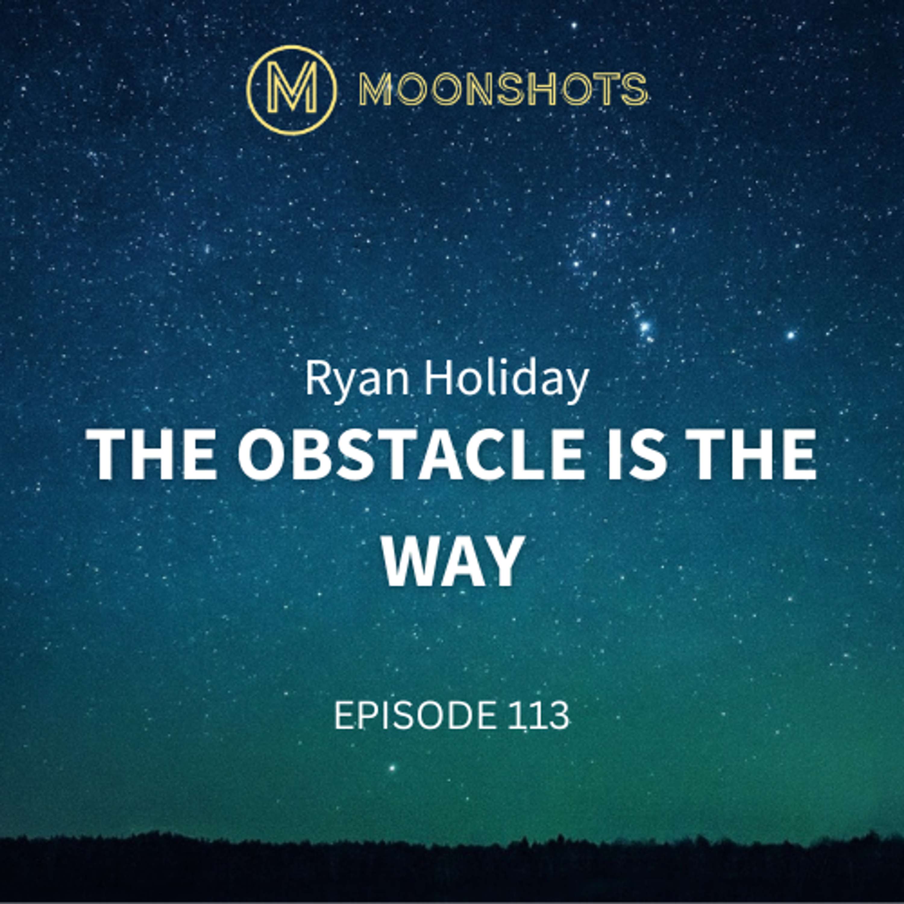 Turning Trials Into Triumph: Ryan Holiday - The Obstacle is the Way