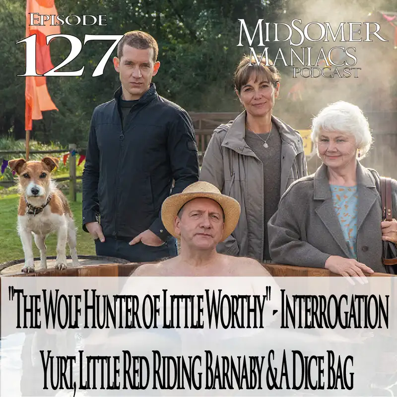 Episode 127 - "The Wolf Hunter of Little Worthy" - Interrogation Yurt, Little Red Riding Barnaby & A Dice Bag