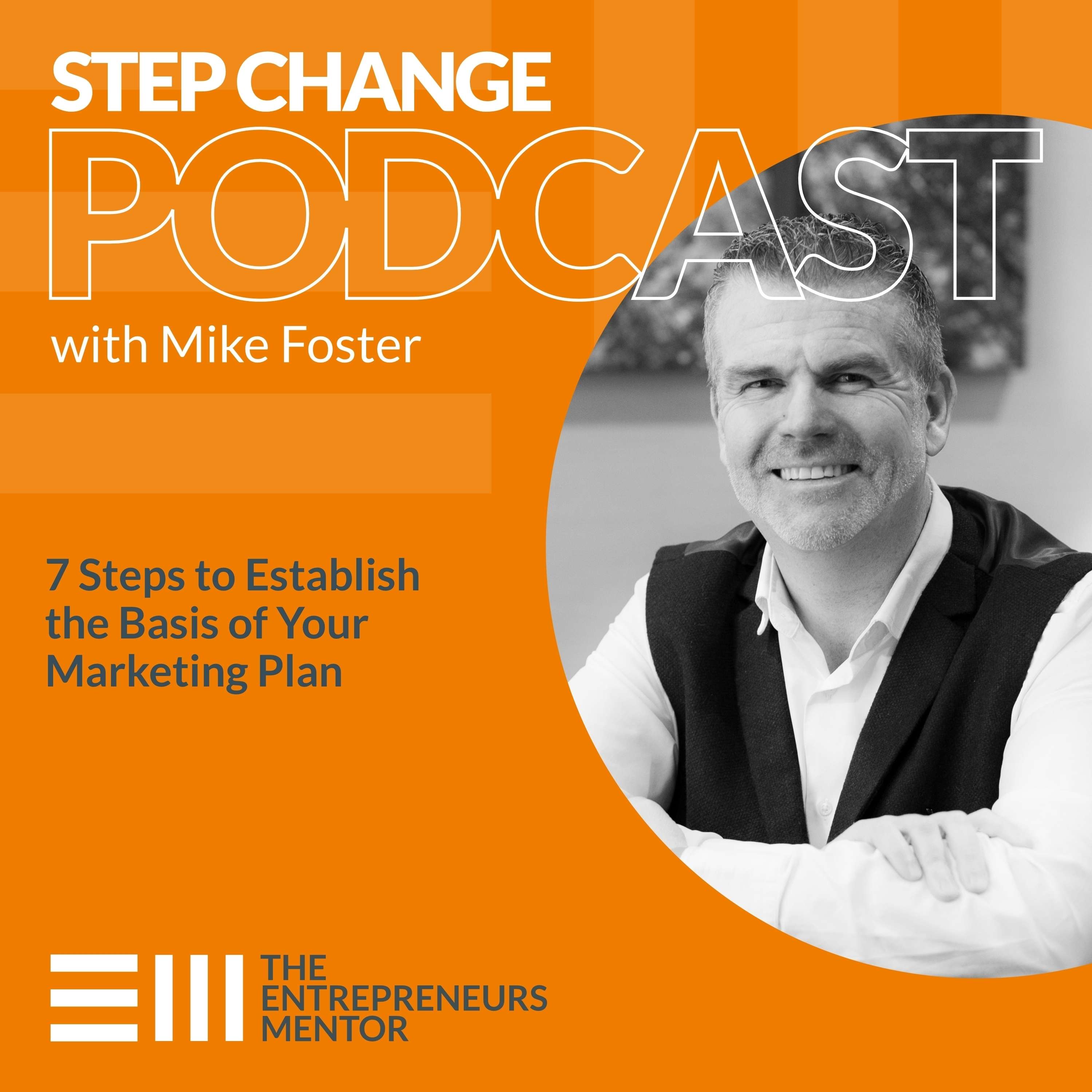 Step Change Podcast with Mike Foster, The Entrepreneurs Mentor
