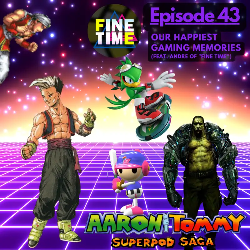 Ep. 43 - Our Happiest Gaming Memories (feat. Andre of "Fine Time")