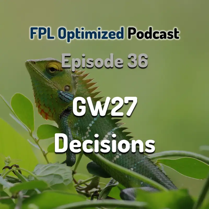Episode 36. GW27 Decisions