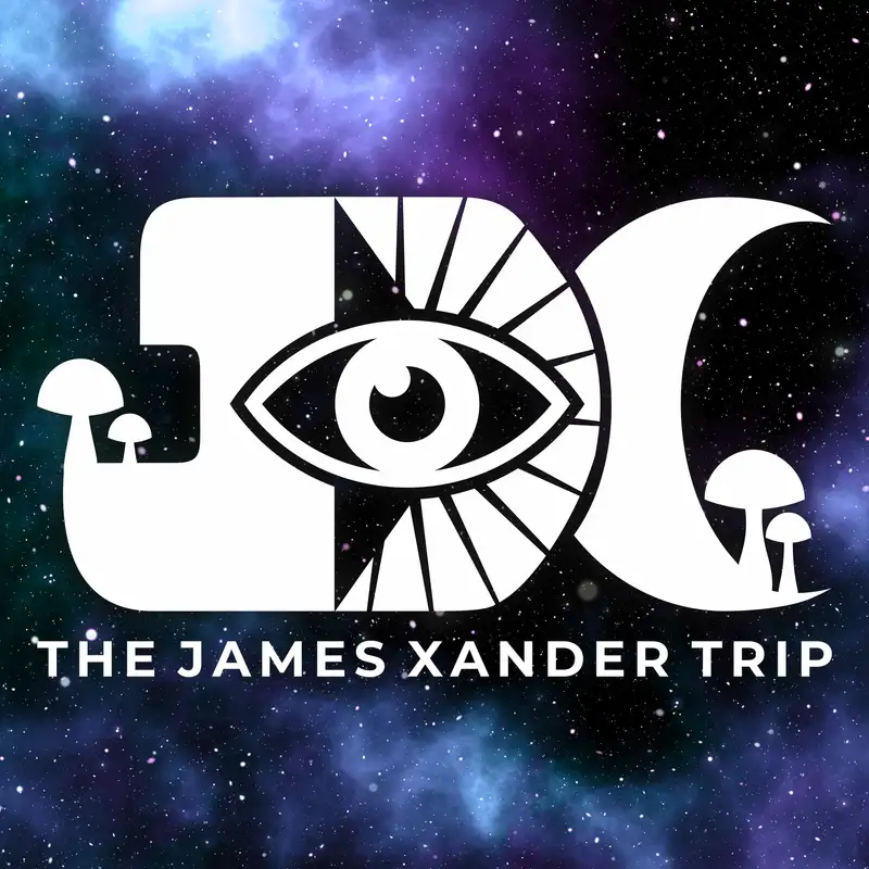 The James Xander Trip | Psychedelics, Spirituality & Mindset