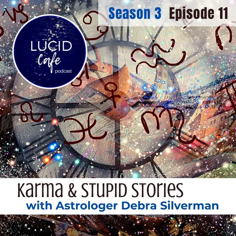 Karma and Stupid Stories with Astrologer Debra Silverman