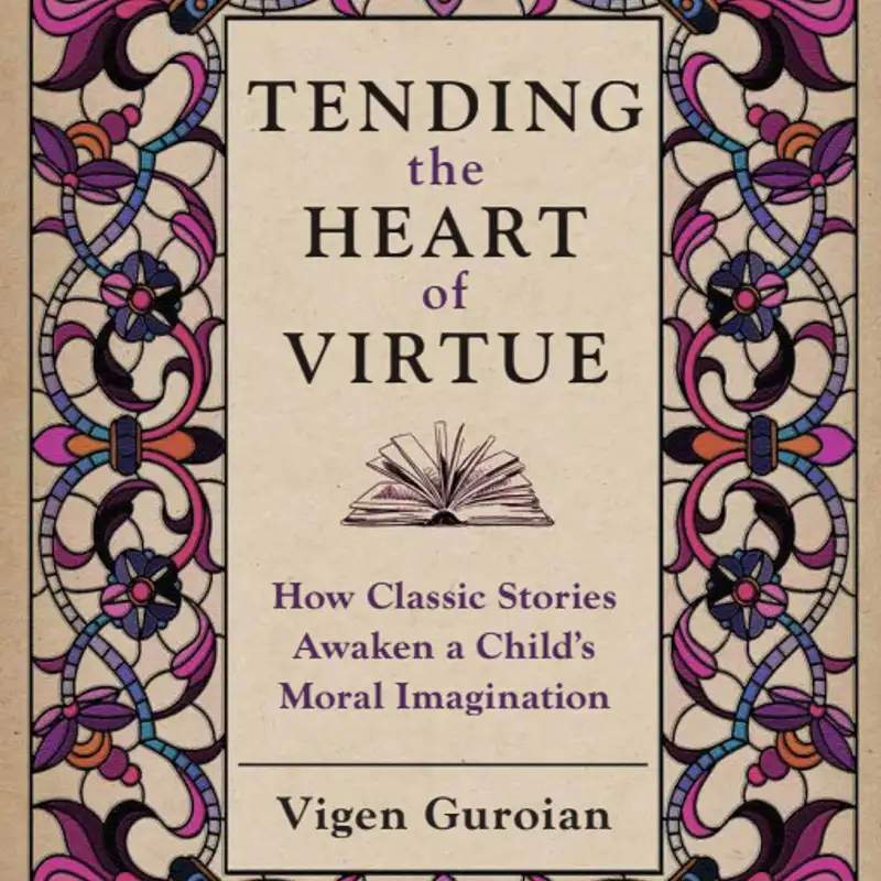 Tending The Heart of Virtue: Introducing The Second Edition with Vigen Guroian