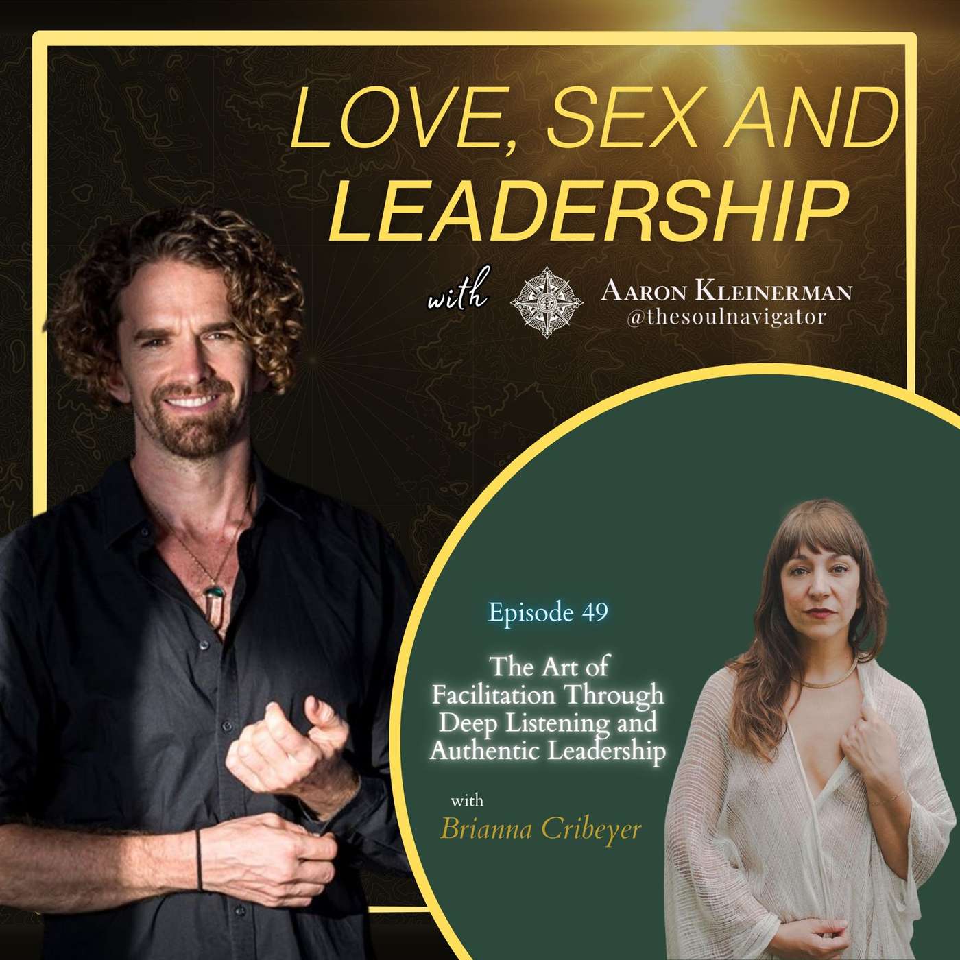 The Art of Facilitation through Deep listening & Authentic Leadership with Briana Cribeyer EP 49 The Art of Facilitation through Deep listening & Authentic Leadership with Briana Cribeyer EP 49