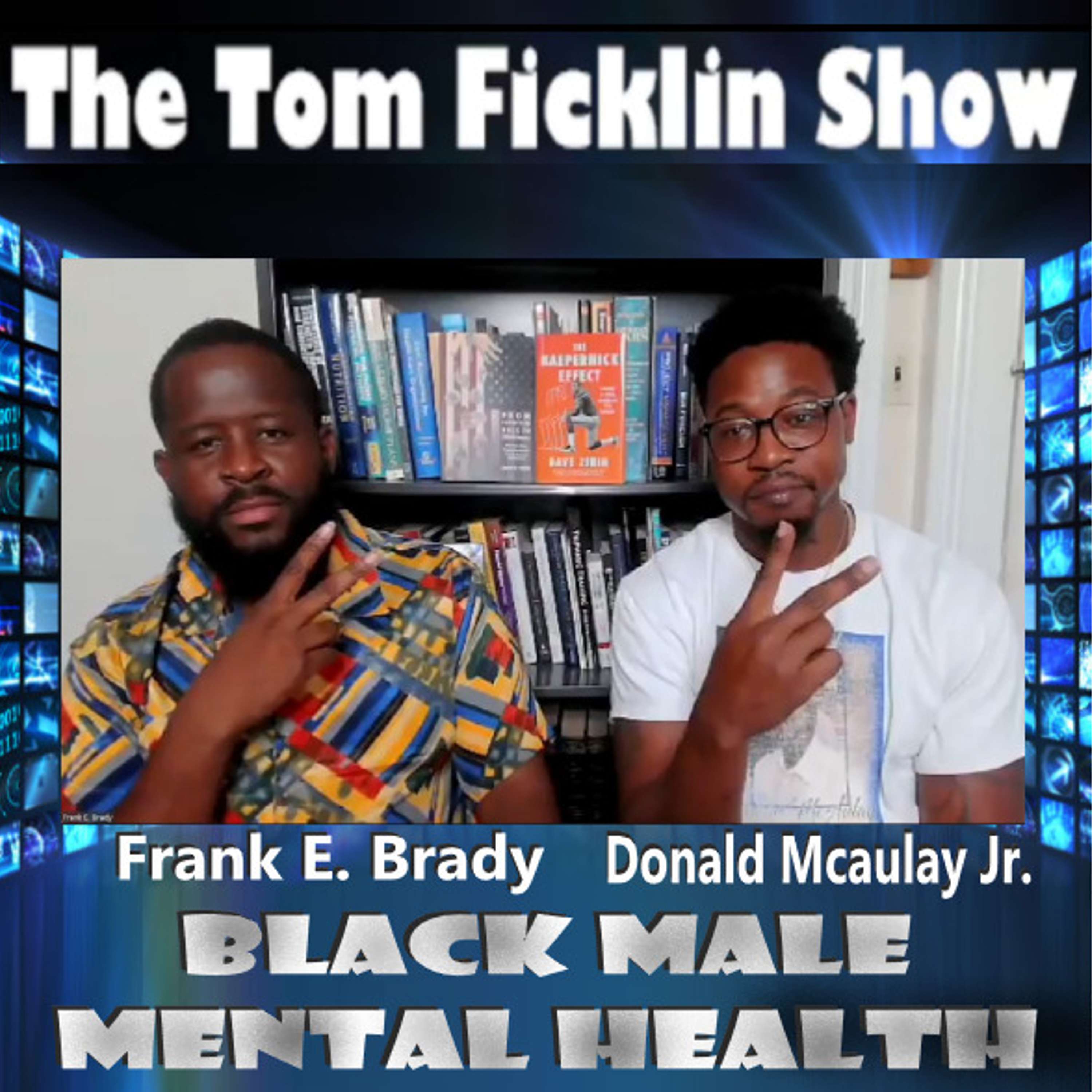 The Tom Ficklin Show (Guest Host Donald McAulay) Frank E. Brady (Black Male Mental Health)