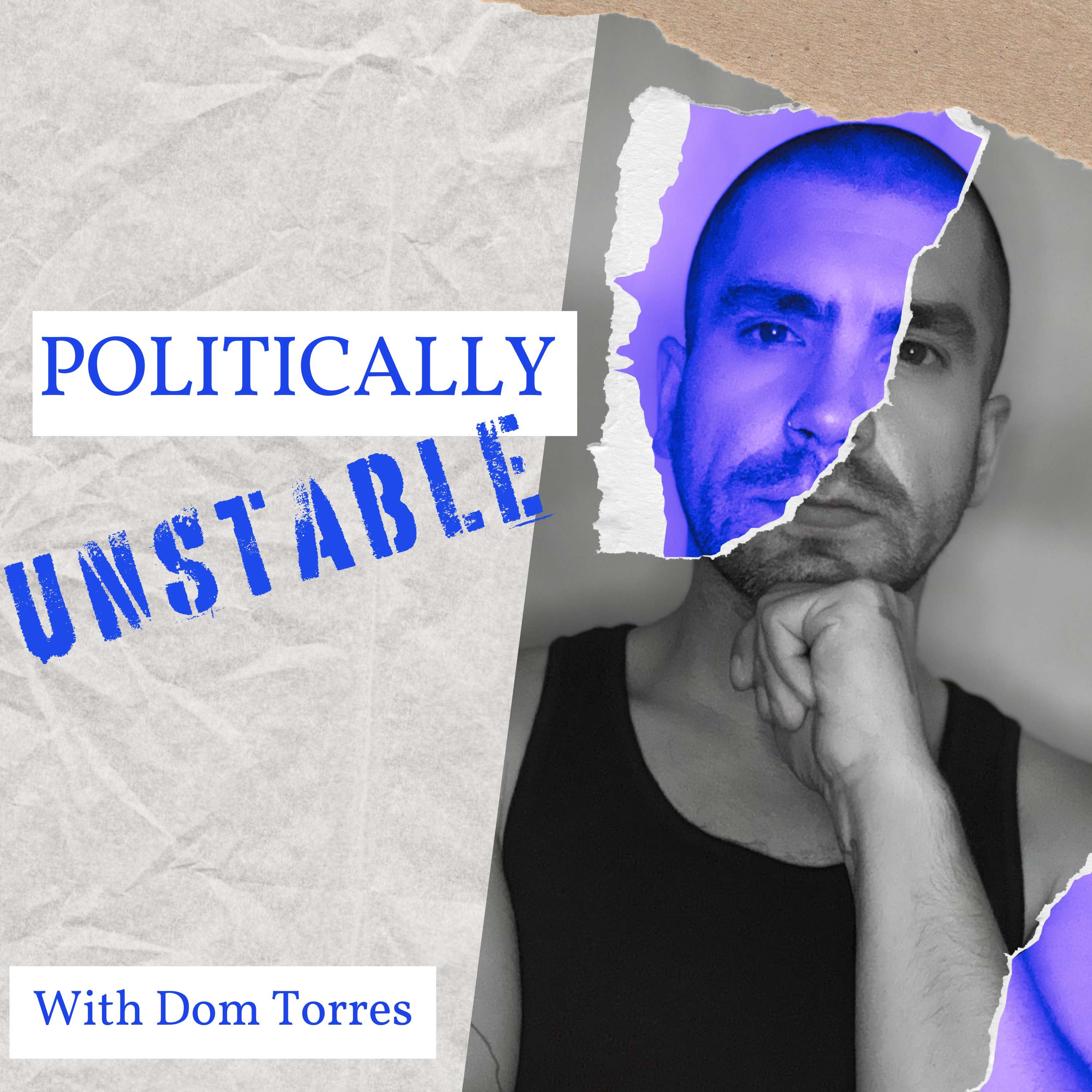 Politically Unstable with Dom Torres