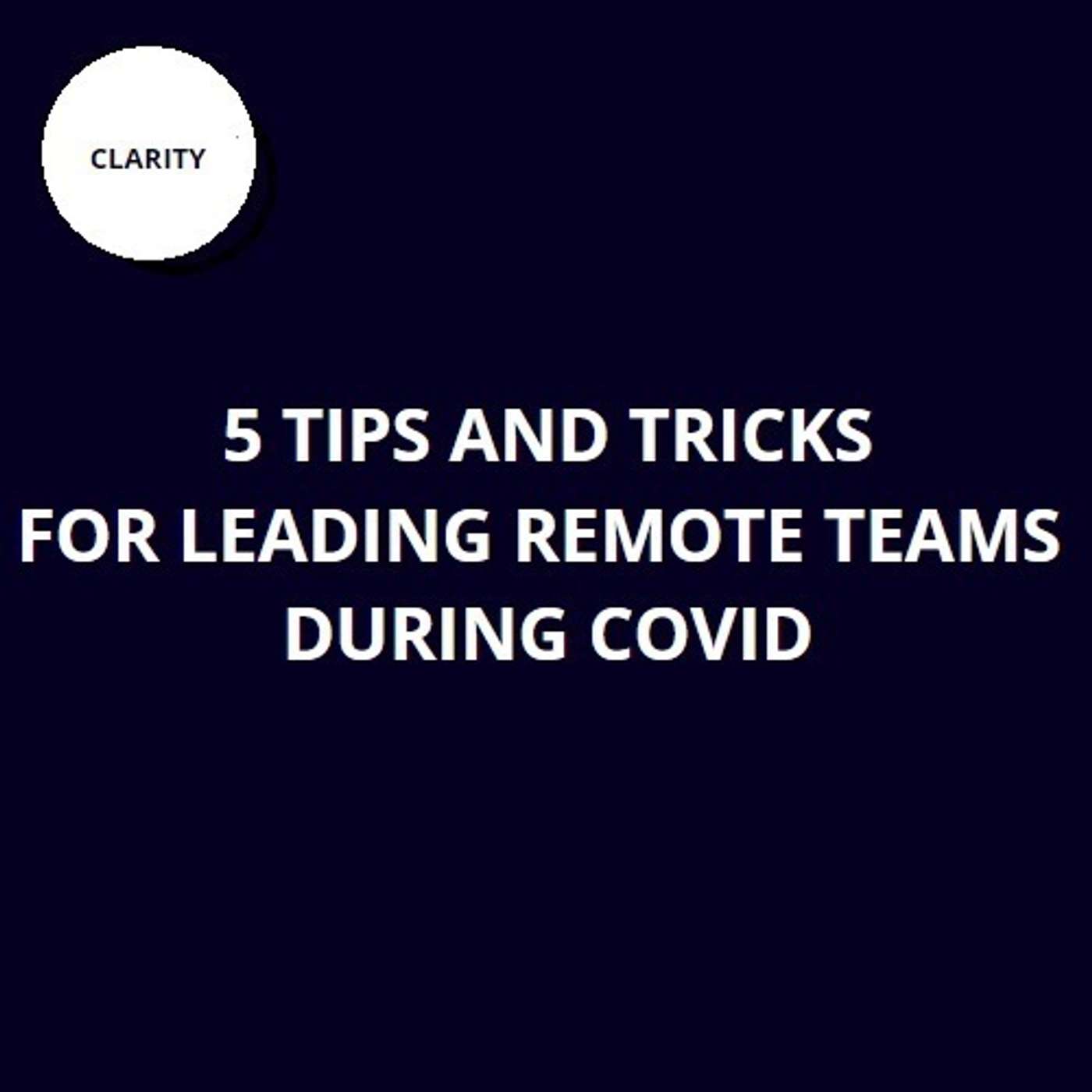 23. 5 tips and tricks for leading remote teams during COVID 23. 5 tips and tricks for leading remote teams during COVID