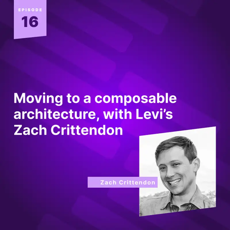 Moving to a composable architecture, with Levi's Zach Crittendon