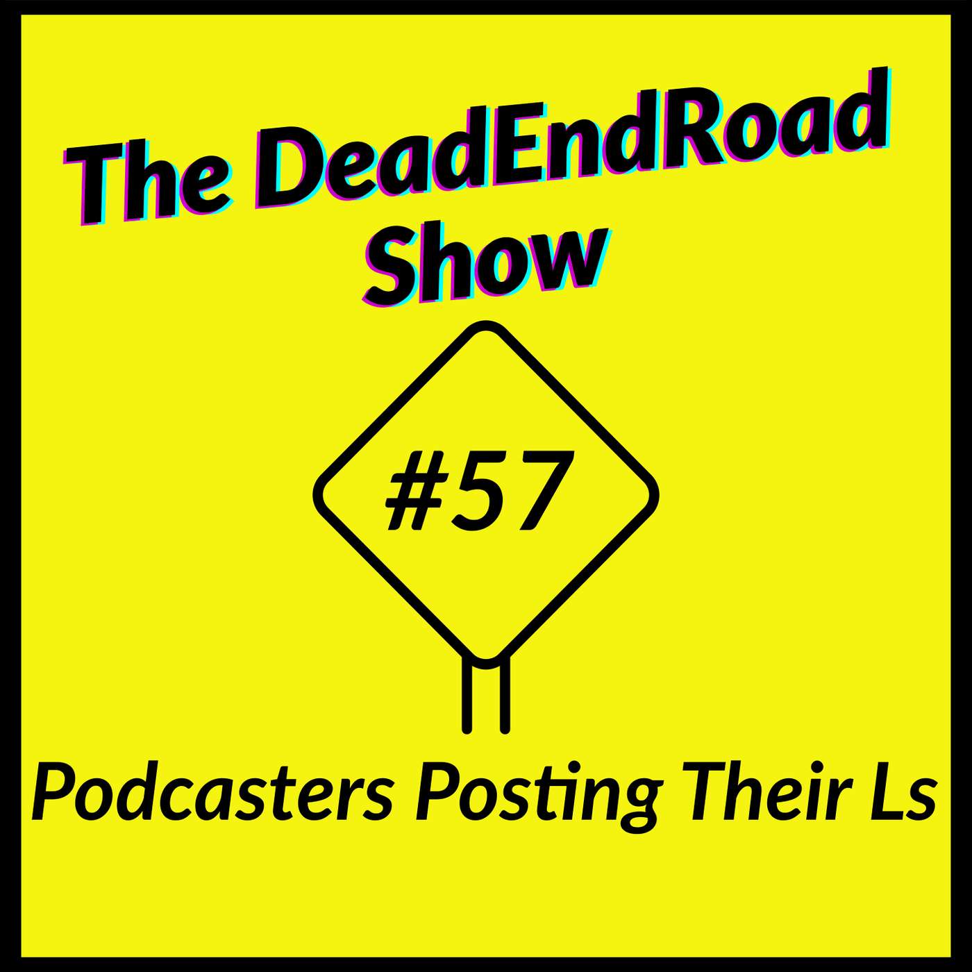 The DeadEndRoad Show #57: Podcasters Posting Their Ls episode artwork