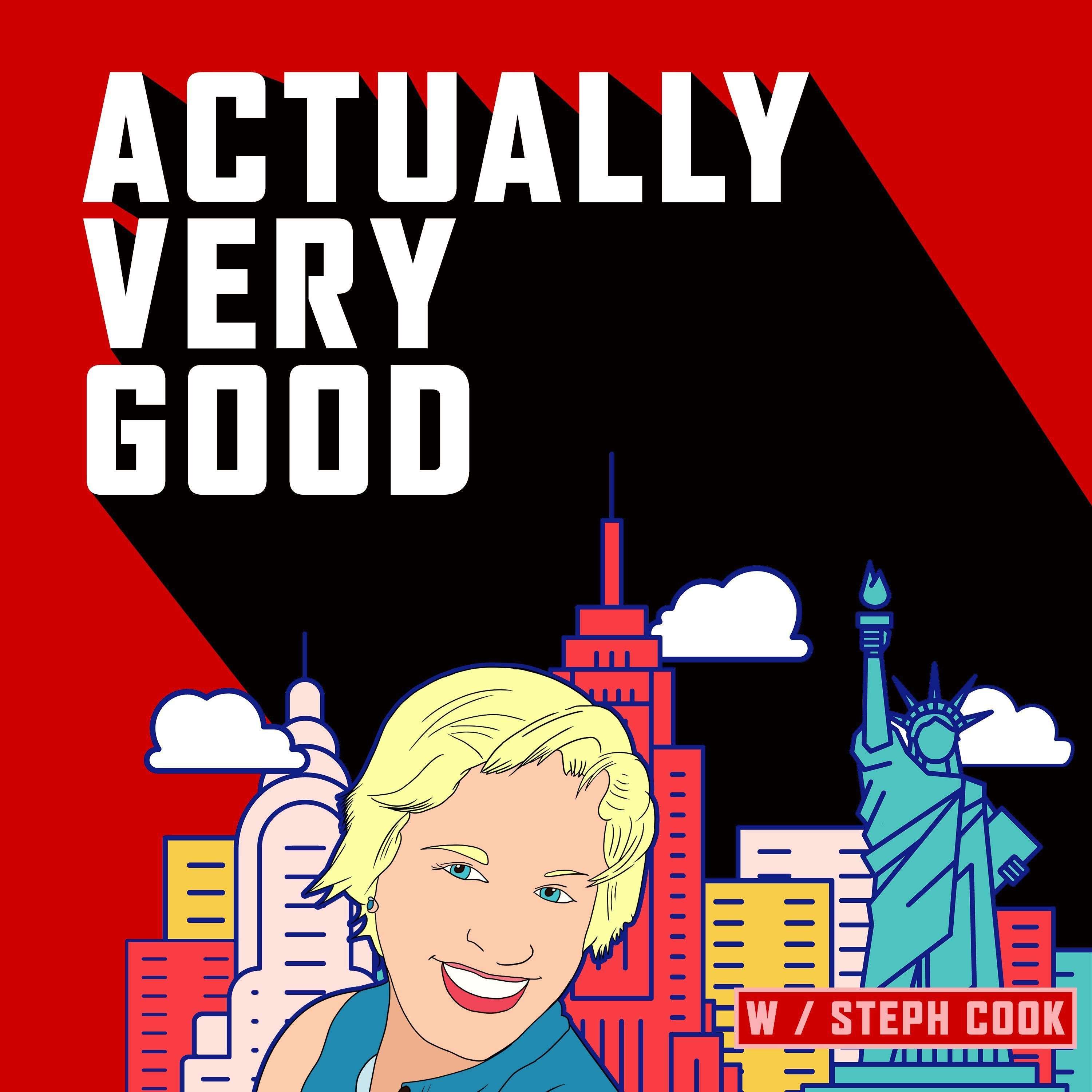 Actually Very Good with Steph Cook