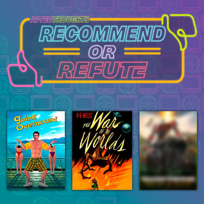 Recommend or Refute: Going Overboard (1989), War of the Worlds (1953), Mystery Title of Disappointment (2023)