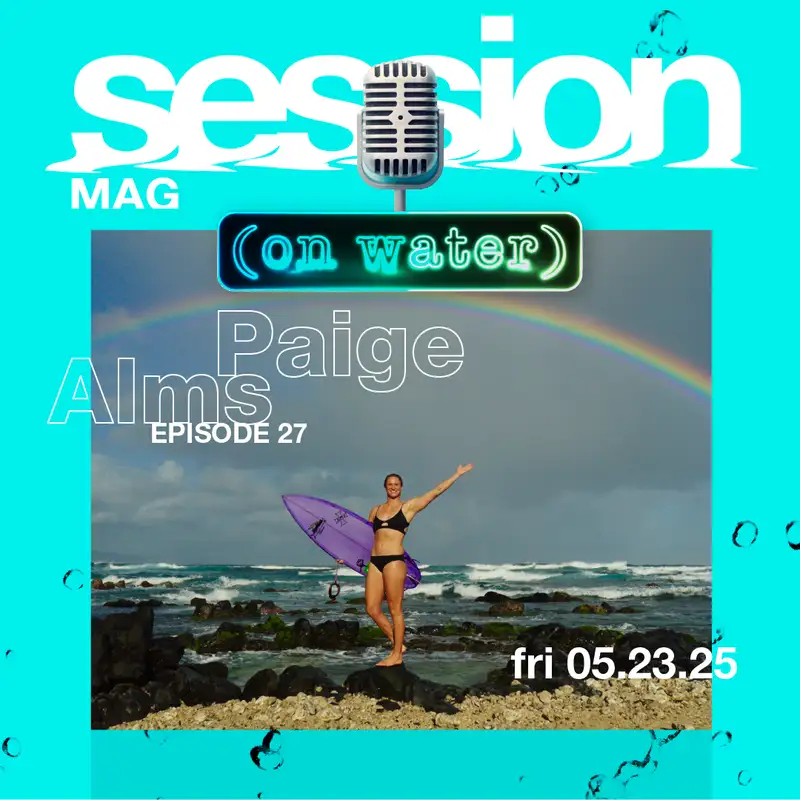 Paige Alms: Chasing the Biggest Barrel of her Life & Mentoring Younger Women to Do the Same
