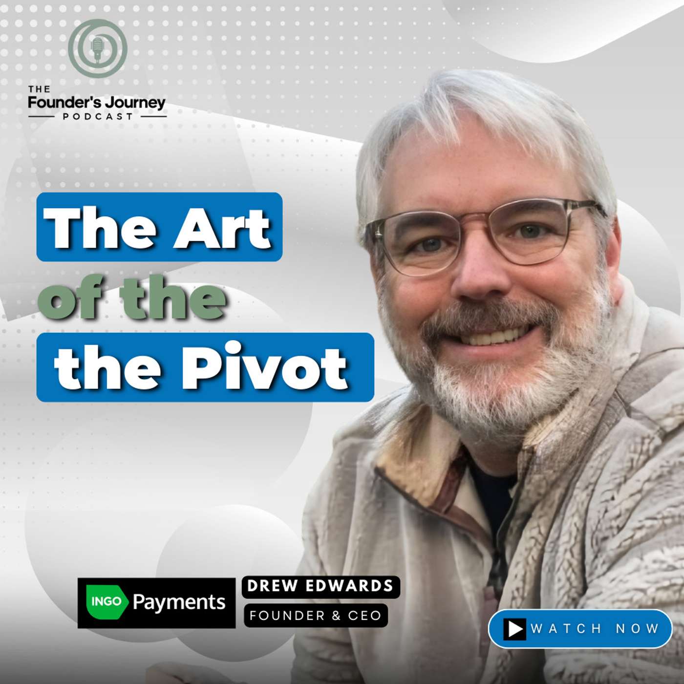 The Art of the Pivot with Drew Edwards, Founder, Ingo Money | TFJ E35