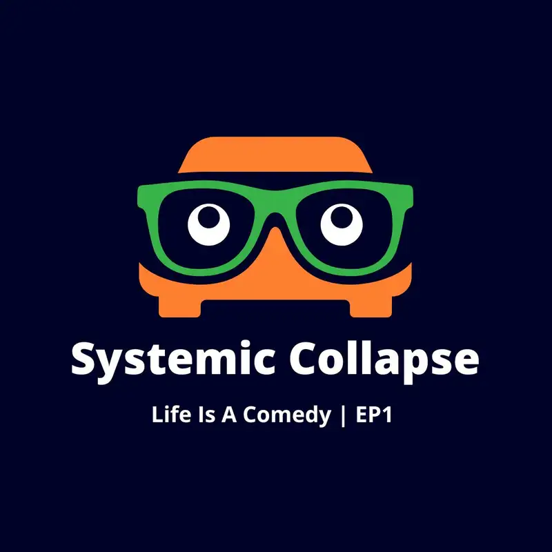 Systemic Collapse - Life Is A Comedy EP1