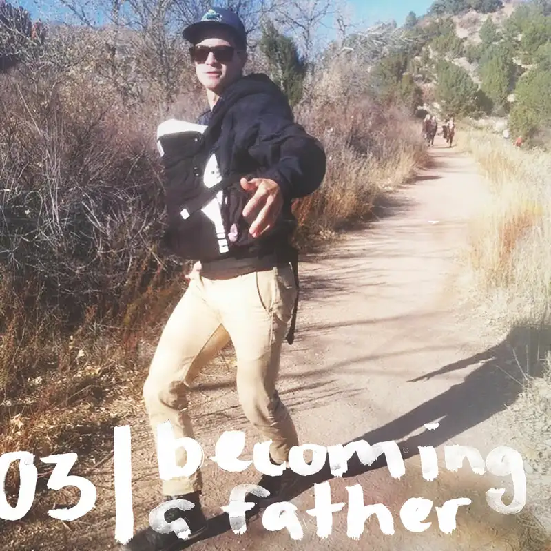 03 | Becoming a Father: Soul Care, Love, and the Process of Becoming Stable