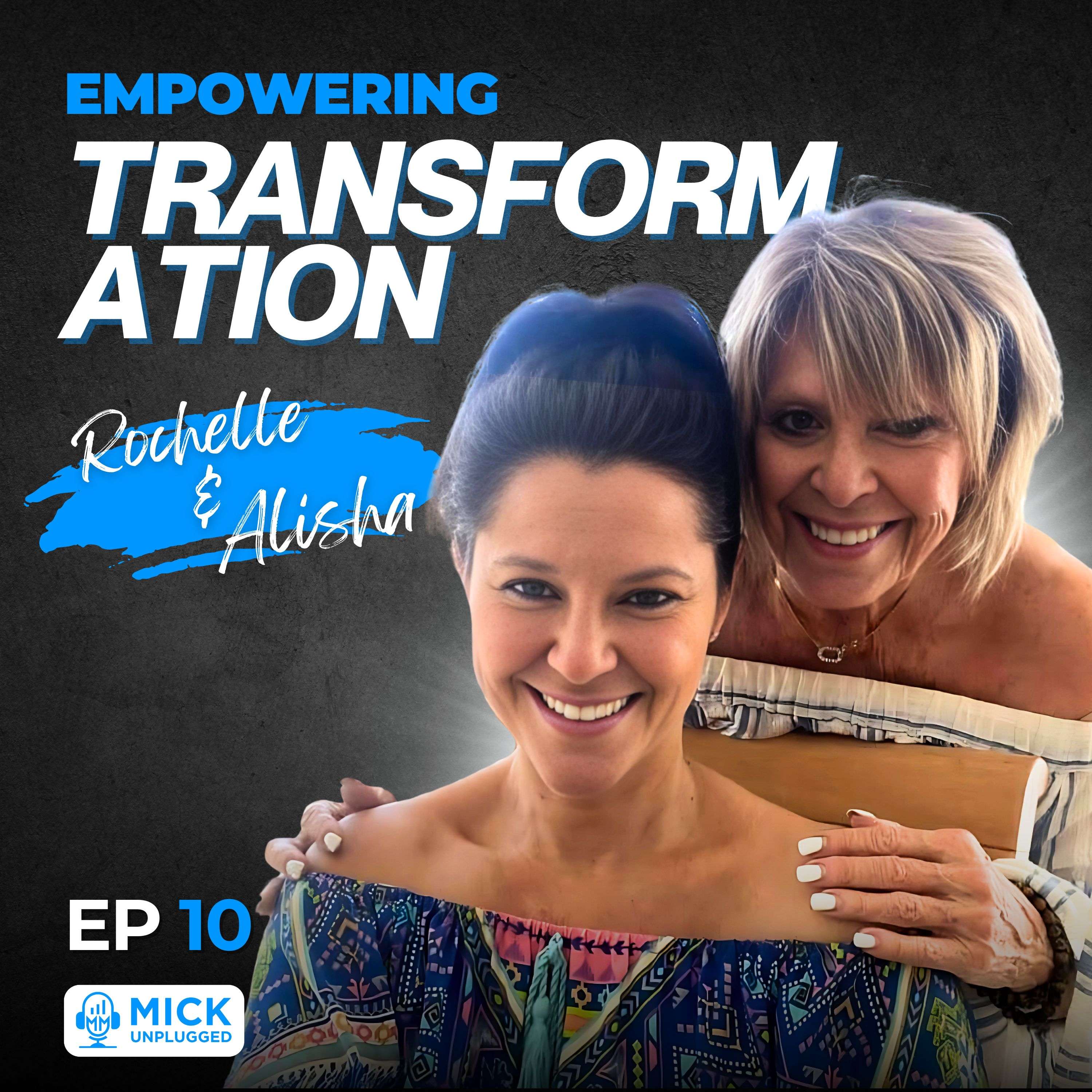 Rochelle & Alisha |  Empowering Transformation - Mick Unplugged [EP 10]