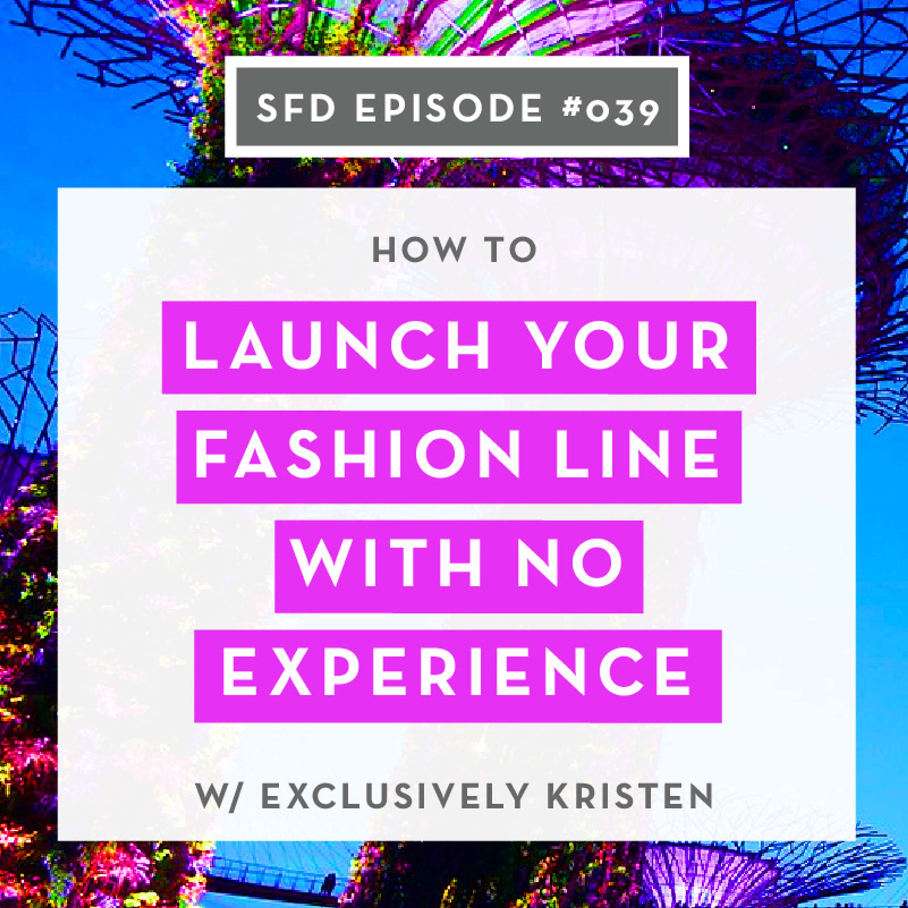 SFD039: How to Launch Your Fashion Line with No Experience