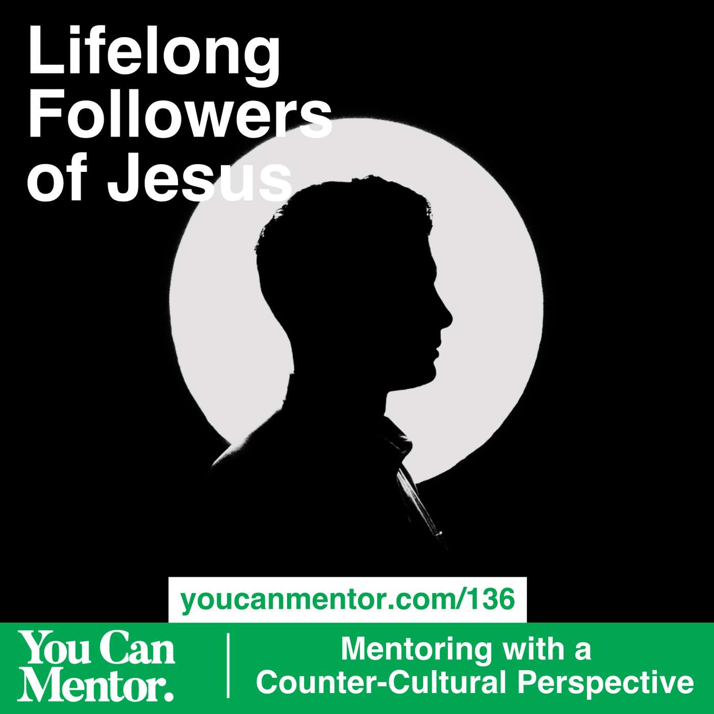 136. Lifelong Followers of Jesus: Mentoring Through Counter-Cultural Perspective