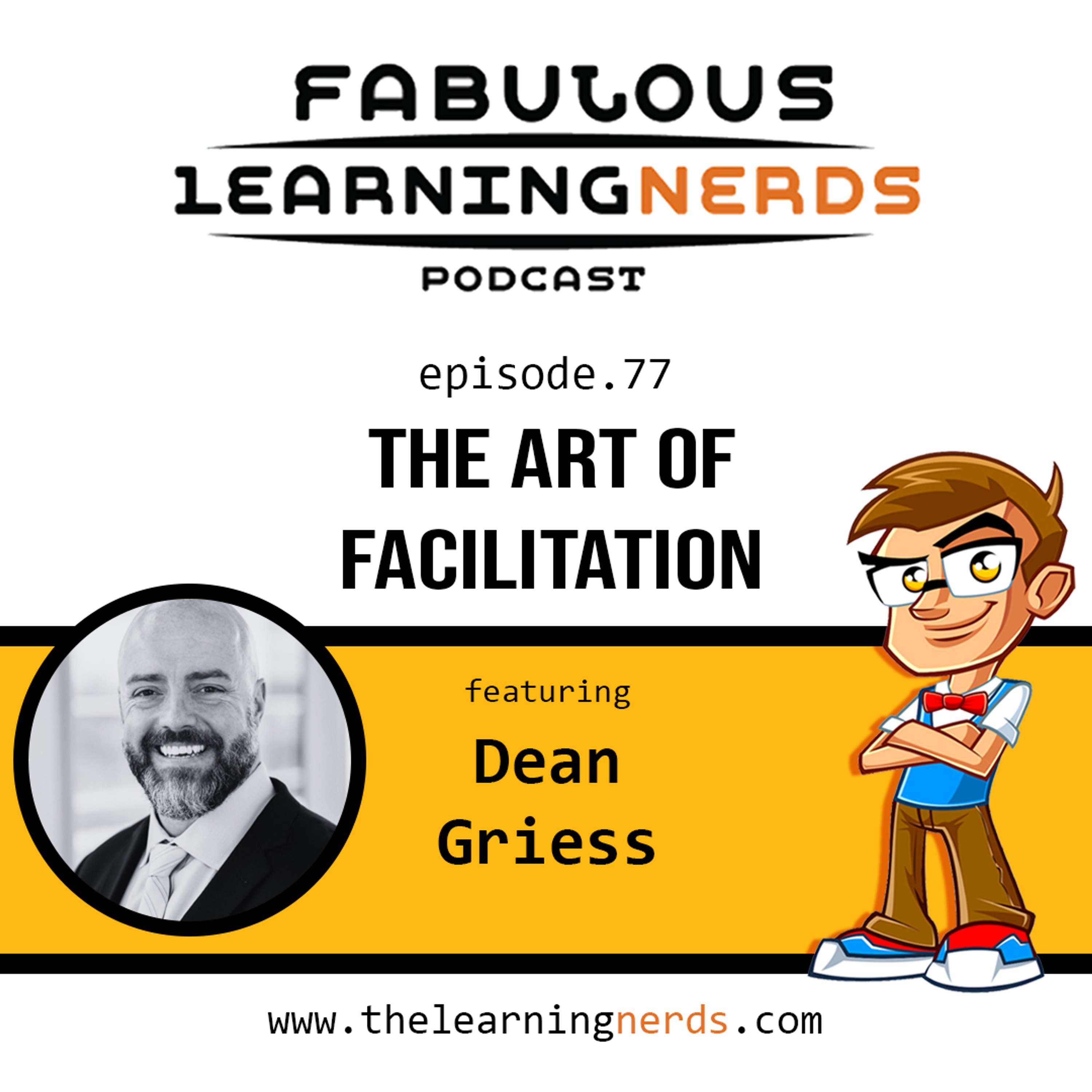 Episode 77 - The ART of Facilitation featuring Dean Griess - podcast episode cover