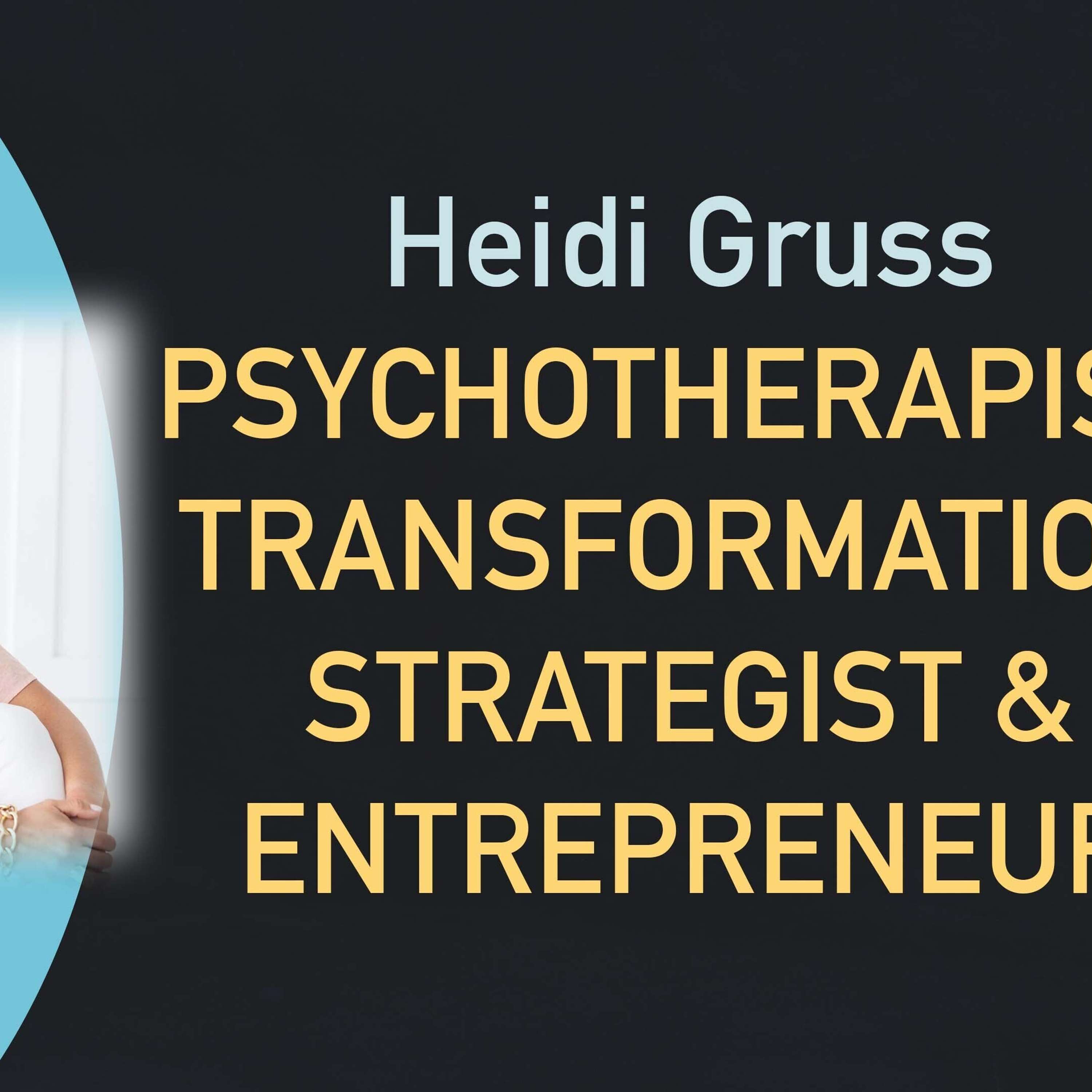 Heidi Gruss - Psychotherapist, Transformation Strategist and Entrepreneur