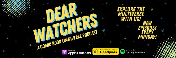 Dear Watchers: an omniversal comic book podcast