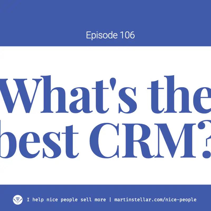 Ep 106: Do you actually need a CRM? And, what's the best one?