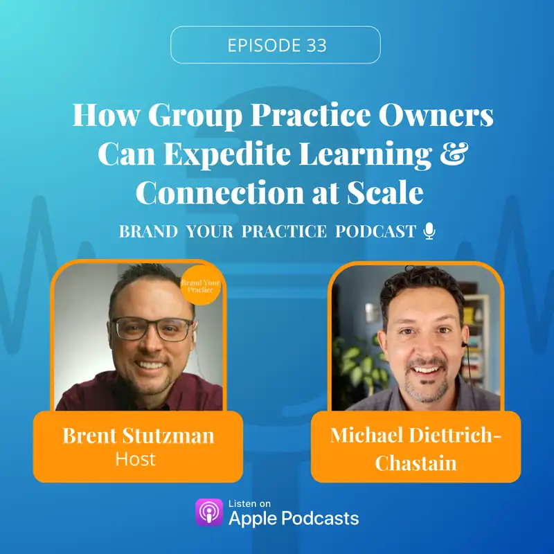 How Practice Owners Can Expedite Learning & Connection At Scale with Michael Diettrich-Chastain