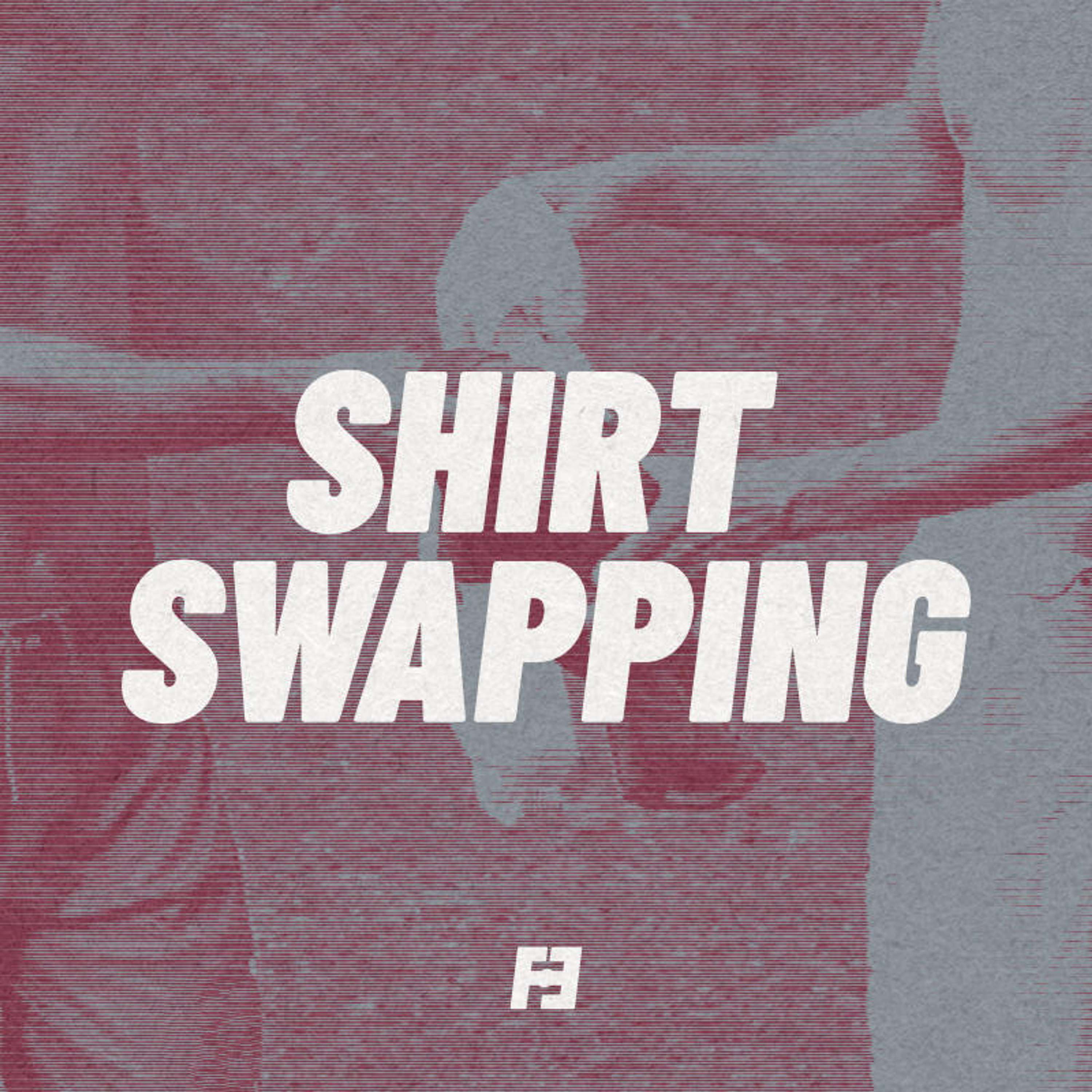 Shirt Swapping - podcast episode cover