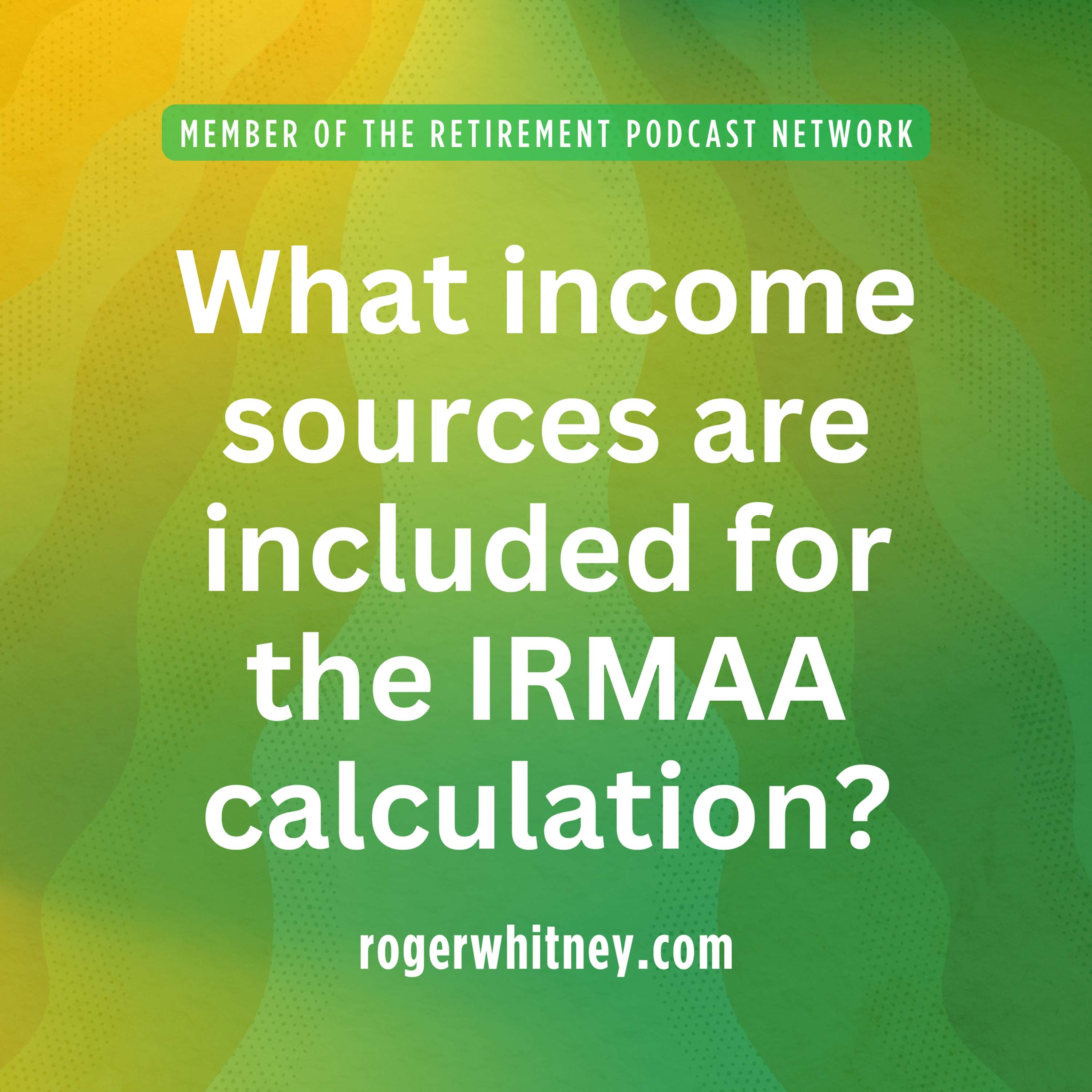 What Income Sources are Included for the IRMAA Calculation?