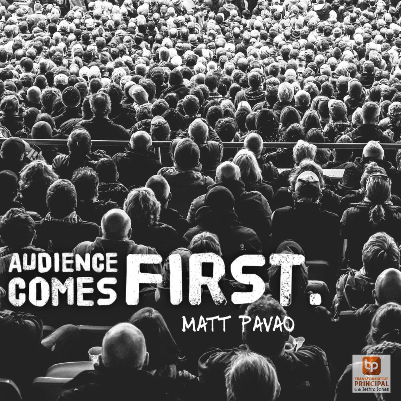 Audience Comes First with Matt Pavao Transformative Principal 322