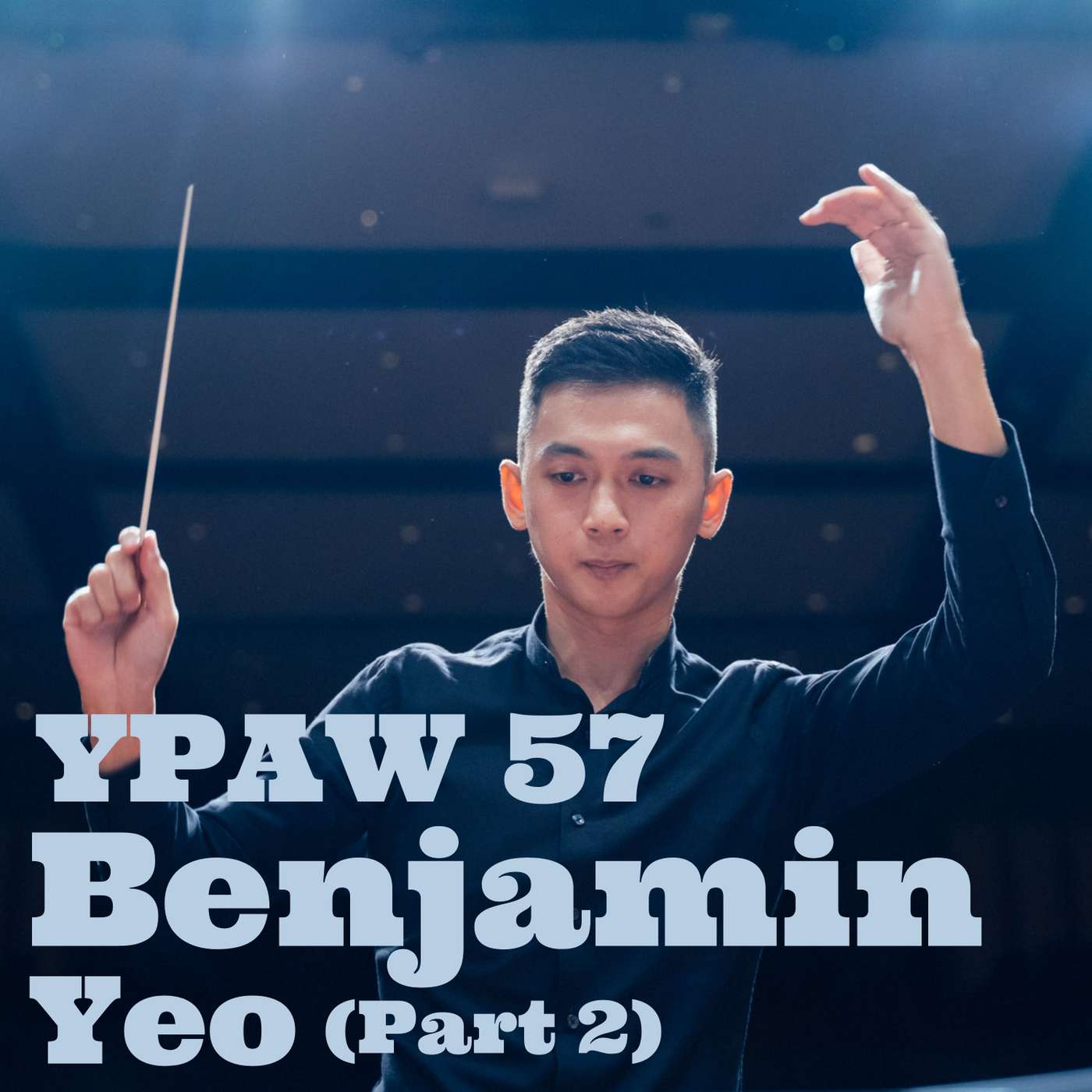 YPAW 57: Benjamin Yeo (Part 2) - Development of Intangible Qualities from Music, The Importance of Youth Development Programmes, Finding his Artistic Identity and Creative Process, Passion for Teaching