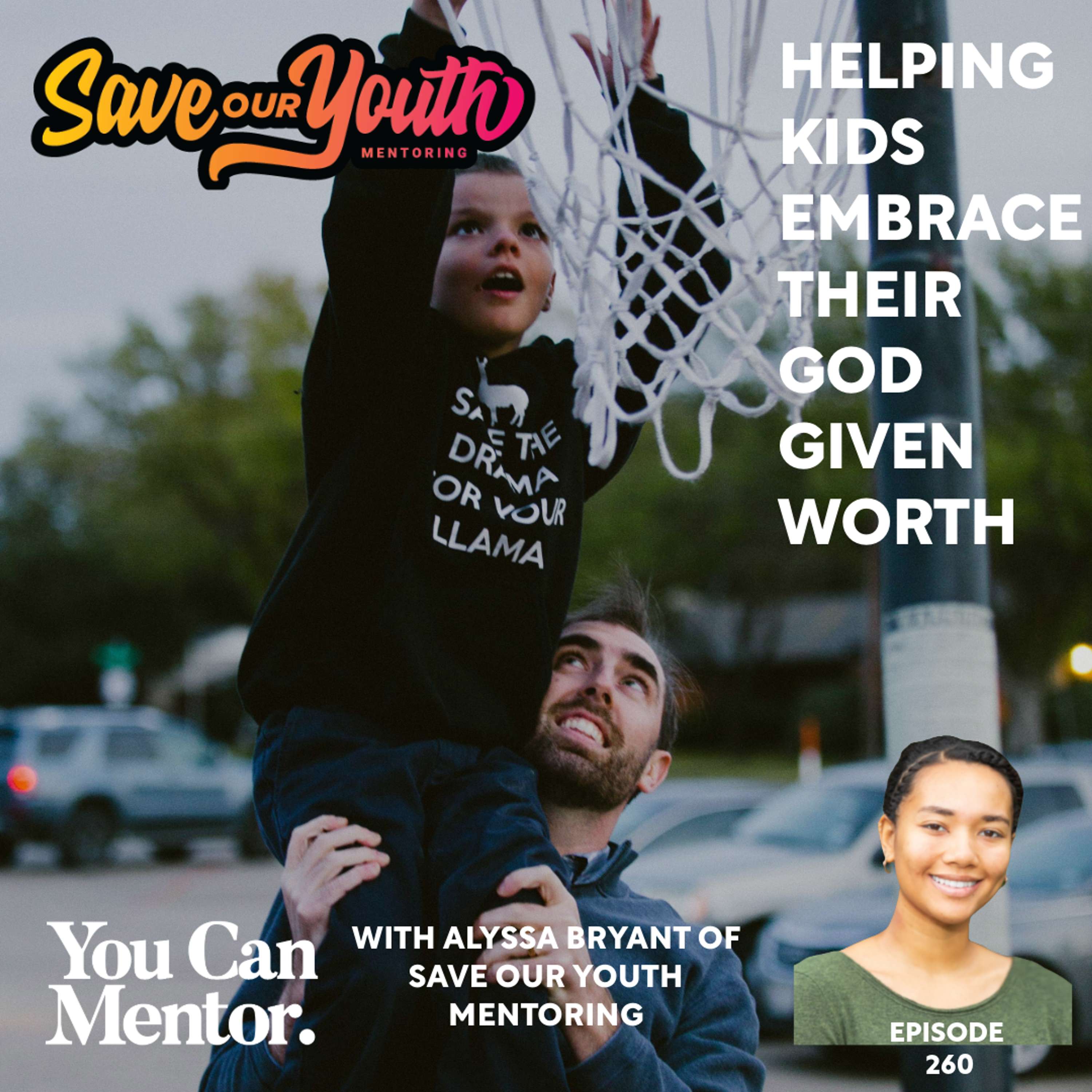 cover of episode 260. Helping Kids Embrace Their God-Given Worth with Alyssa Bryant of Save Our Youth