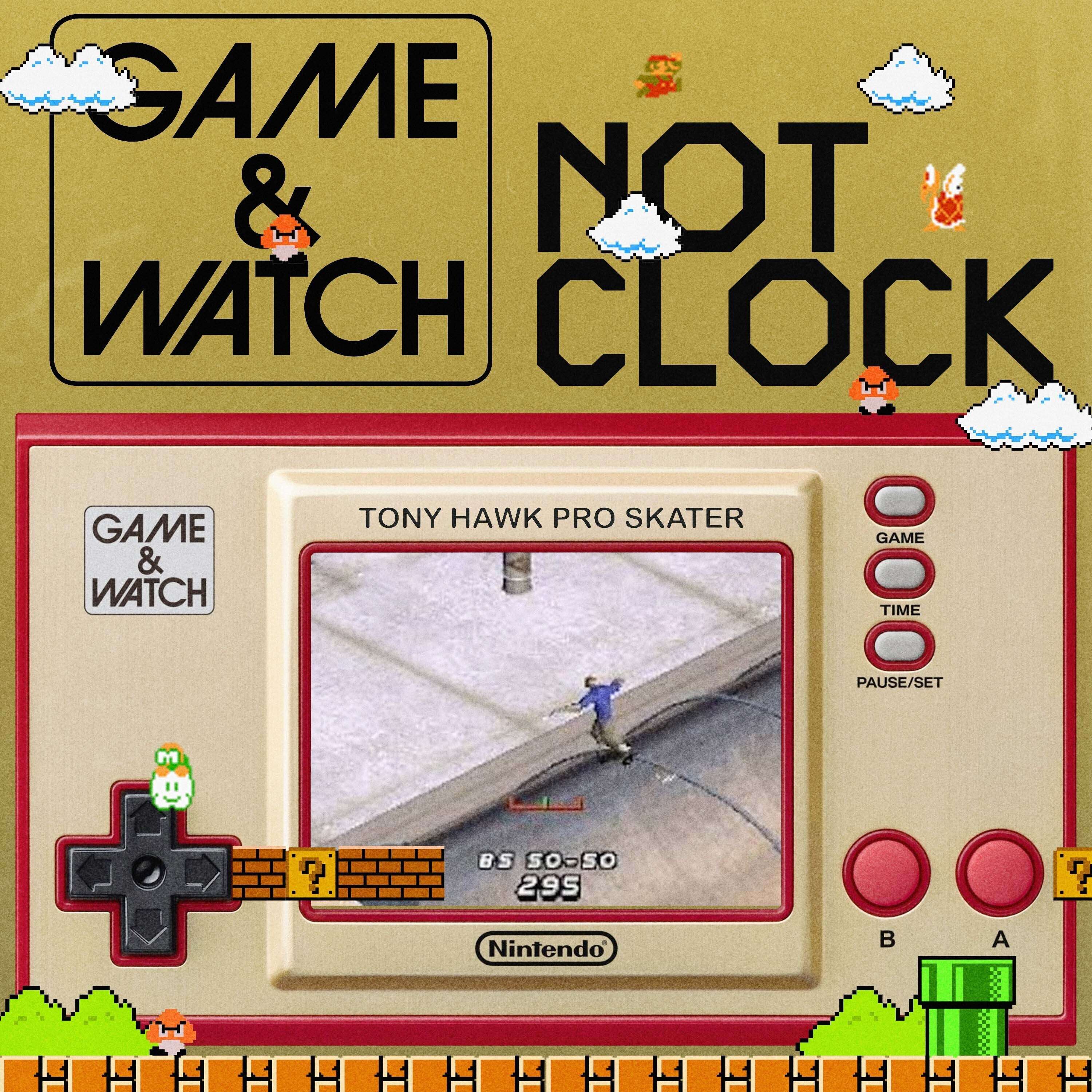 Game & Watch Not Clock (feat. Tony Hawk Pro Skater 1+2) - podcast episode cover