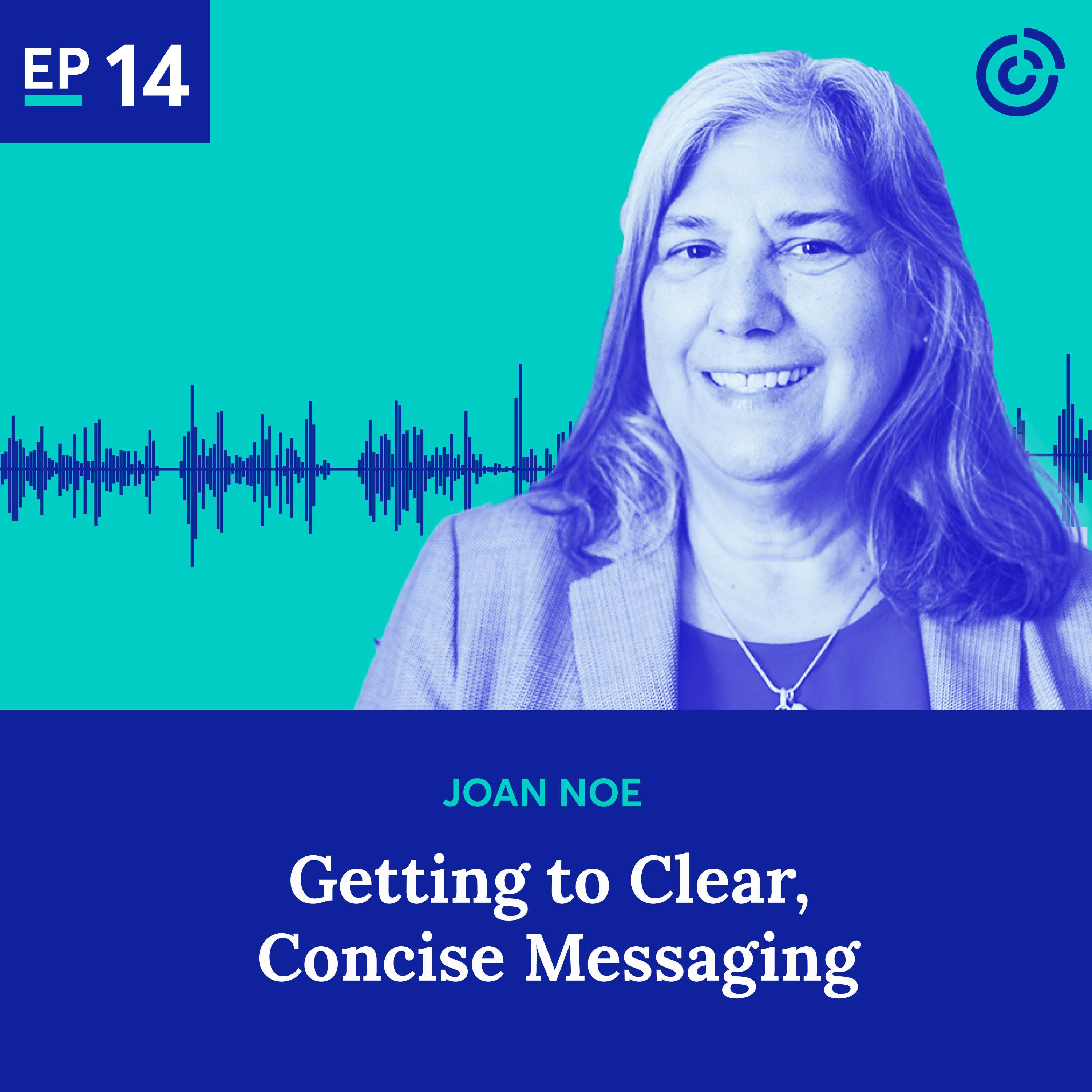 Getting to Clear, Concise Messaging with Joan Noe